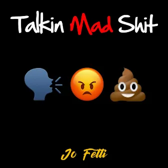 Talkin Mad Shit by Jo Fetti