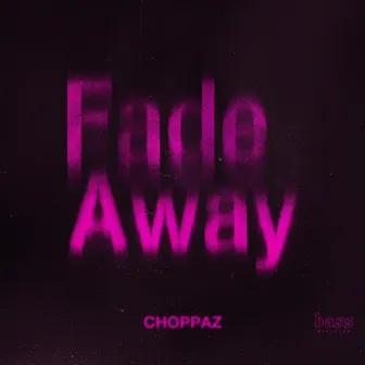 Fade Away by CHOPPAZ