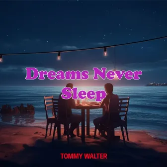 Dreams Never Sleep by Tommy Walter