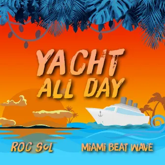 Yacht All Day by Roc Sol