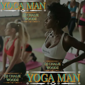 YOGA MAN (Edited Version) by Chalie Woodz