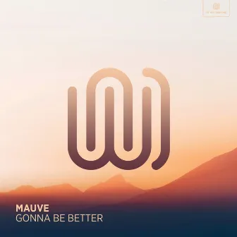 Gonna Be Better by Mauve