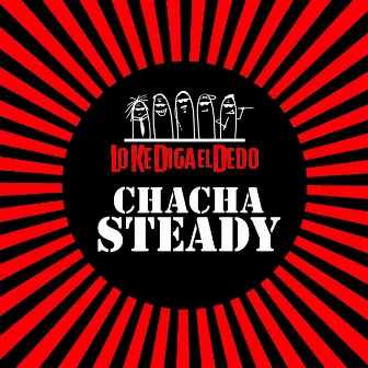 Chachasteady by Lo Ke Diga El Dedo