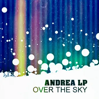 Over the Sky by Andrea LP