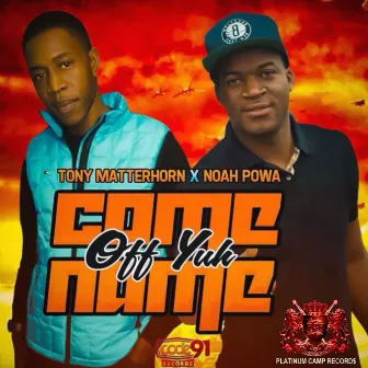 Come Off Yuh Name - Single by Noah Powa