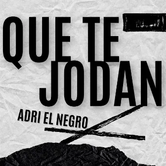 Que Te Jodan by Adri El Negro