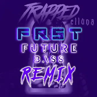 Trapped (FRST Remix) by Elluna