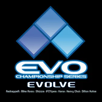 Evolve (Theme of the EVO Championship Series) [feat. Dillon Hulse, Kanami Shimanuki, Mike Ross, Shizza, Henry Choi & IFC Yipes] by Red Rapper