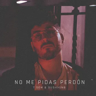 No me pidas perdón by T.Dom