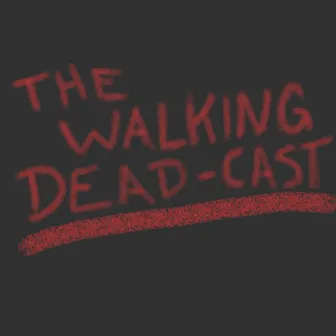 Theme to the Walking Dead-Cast (Podcast) by The Eternal