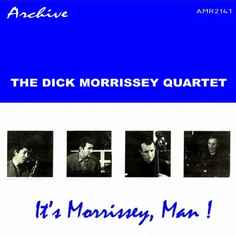 It’s Morrissey, Man! by Dick Morrissey