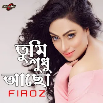 Tumi Shudhu Acho by Firoz