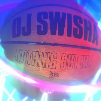 Nothing but Net by DJ Swisha