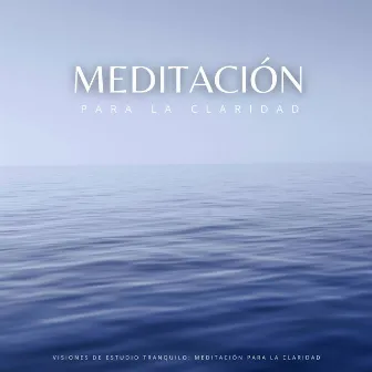 Visiones De Estudio Tranquilo: Meditación Para La Claridad by Alguna música