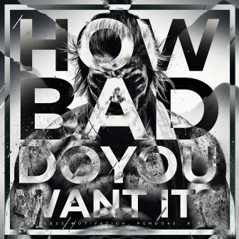 How Bad Do You Want It by Unknown Artist