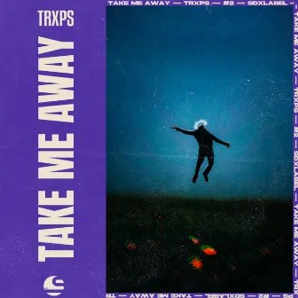 Take Me Away (Extended Mix) by trxps