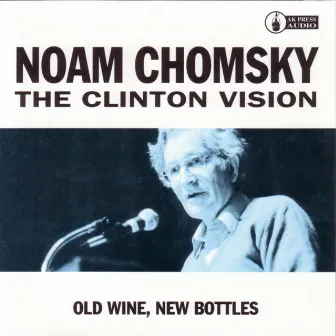 The Clinton Vision: Old Wine, New Bottles by Noam Chomsky