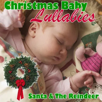 Christmas Baby Lullabies by Santa & The Reindeer