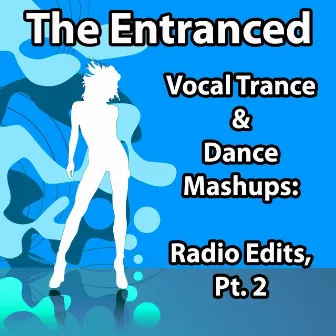 Vocal Trance & Dance Mashups: Radio Edits, Pt. 2 by The Entranced