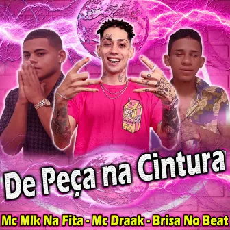 De Peça na Cintura by Mc Mlk na Fita