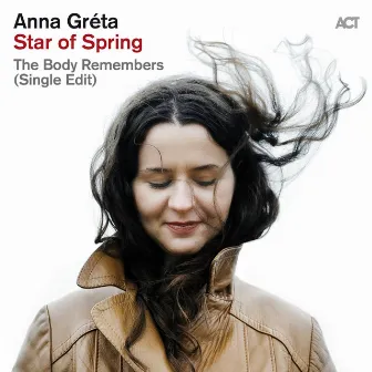 The Body Remembers (Single Edit) [Star of Spring] by Anna Gréta