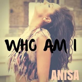 Who Am I by Anisa