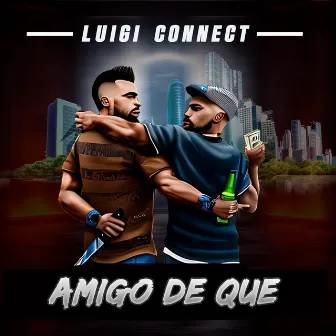 AMIGO DE QUE by luigi connect