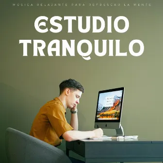 Estudio Tranquilo: Música Relajante Para Refrescar La Mente by Leyendas de la música de estudio