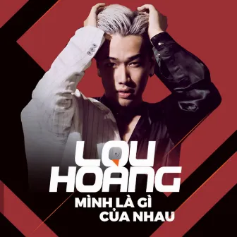 Mình Là Gì Của Nhau by Lou Hoàng