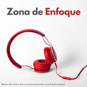 Zona De Enfoque: Música De Lluvia Para La Concentración Y La Productividad by Concentración de ondas alfa