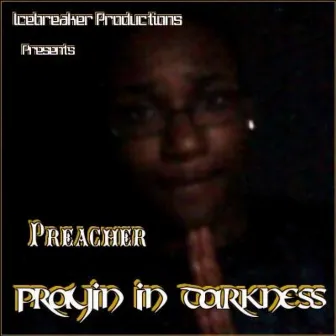 Prayin in Darkness by Preacher