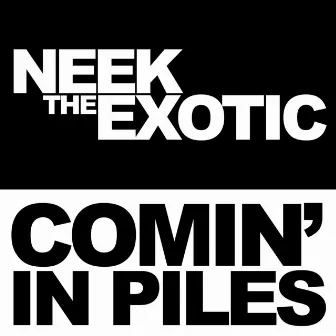 Comin' In Piles EP by Neek The Exotic