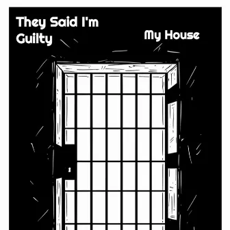 My House by They Said I'm Guilty