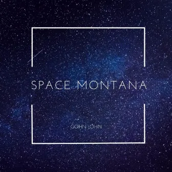 Space Montana by Gohn John