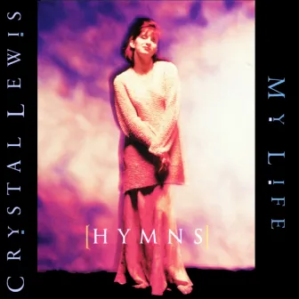 (Hymns) My Life by Crystal Lewis