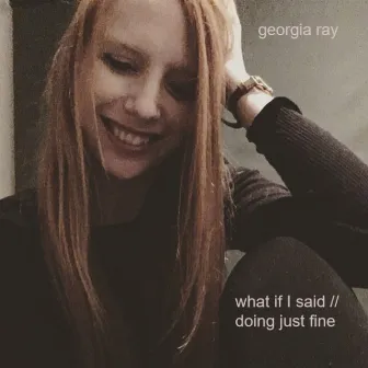 What If I Said // Doing Just Fine by Georgia Ray