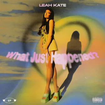 What Just Happened? by Leah Kate