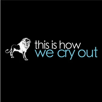 This Is How We Cry Out by Summit Music