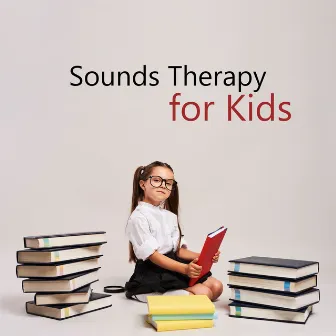 Sounds Therapy for Kids: Meditative Sounds for Better Focus and Memory by Study Skills Music Academy