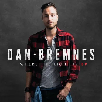 Where The Light Is EP by Dan Bremnes