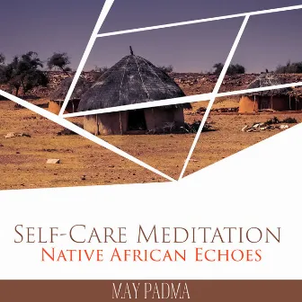 Self-Care Meditation: Native African Echoes, Mystical African Beats, Acoustic African Drums, Meditative Afrobeat Story, Fresh African Ambience, Emotional African Instruments by May Padma