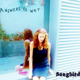 Answers to Why by Songbird