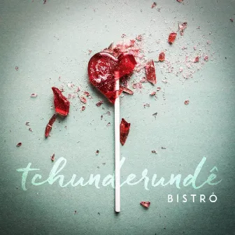 Tchunderundê by Bistro