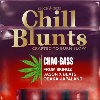 CHILL BLUNTS by CHAO-BASS