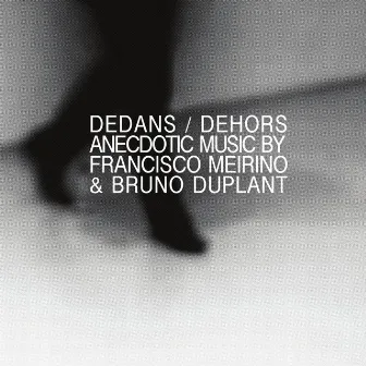 Dedans / Dehors by Francisco Meirino