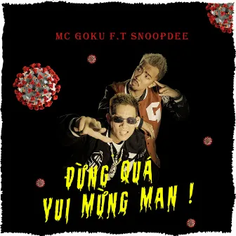 Đừng Quá Vui Mừng Man (feat. SnoopDee) by MC Goku