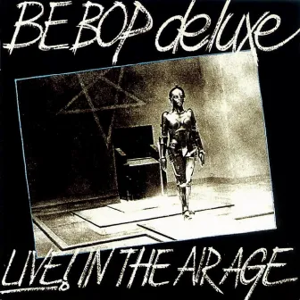 Live! In The Air Age (Deluxe Edition) by Be Bop Deluxe