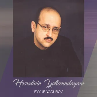 Həsrətinin Yollarındayam by Eyyub Yaqubov