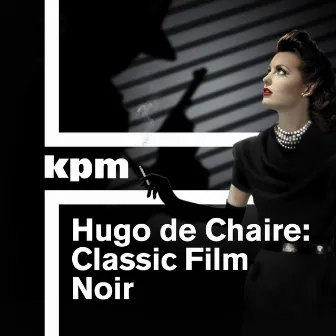 Classic Film Noir by Hugo De Chaire