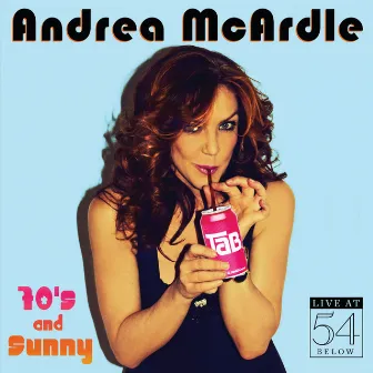 70s and Sunny: Live at 54 Below by Andrea McArdle